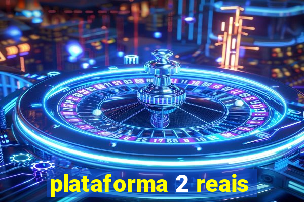 plataforma 2 reais